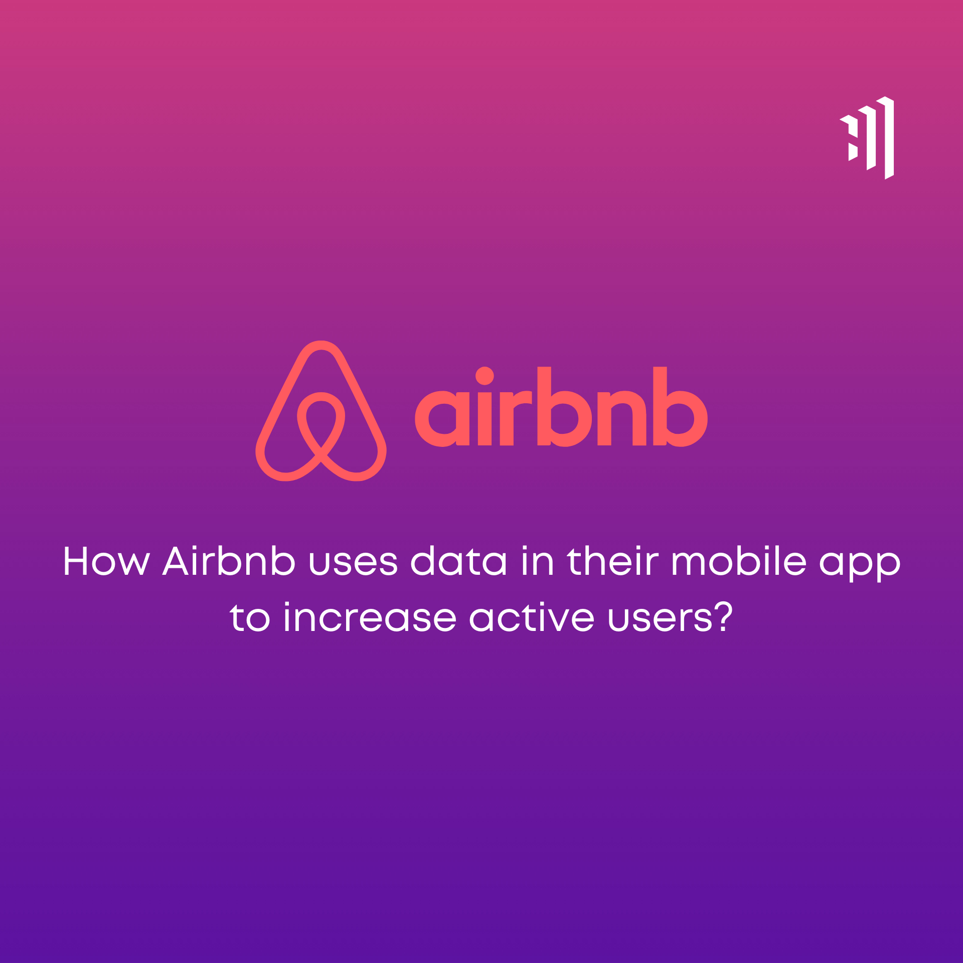 Digital Story: How Airbnb Uses Data in Their Mobile App to Increase Active Users?